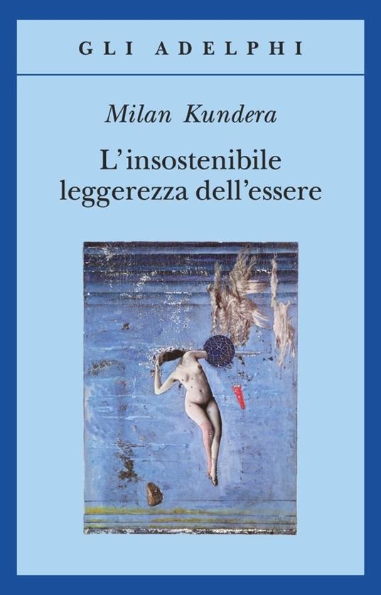 Milan Kundera – L’insostenibile Leggerezza dell’Essere